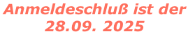 Anmeldeschluß ist der  28.09. 2025